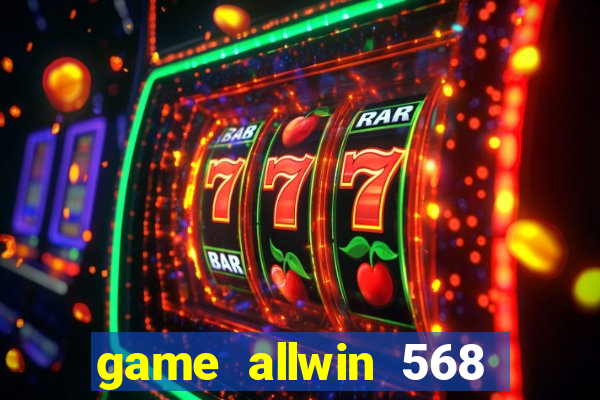 game allwin 568 com login